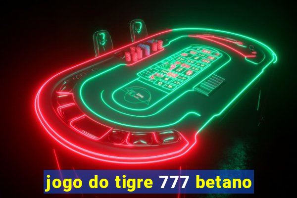 jogo do tigre 777 betano